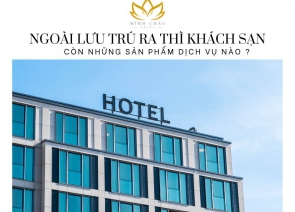 Ngoài Lưu Trú Ra Thì Khách Sạn Còn Những Sản Phẩm Dịch Vụ Nào?