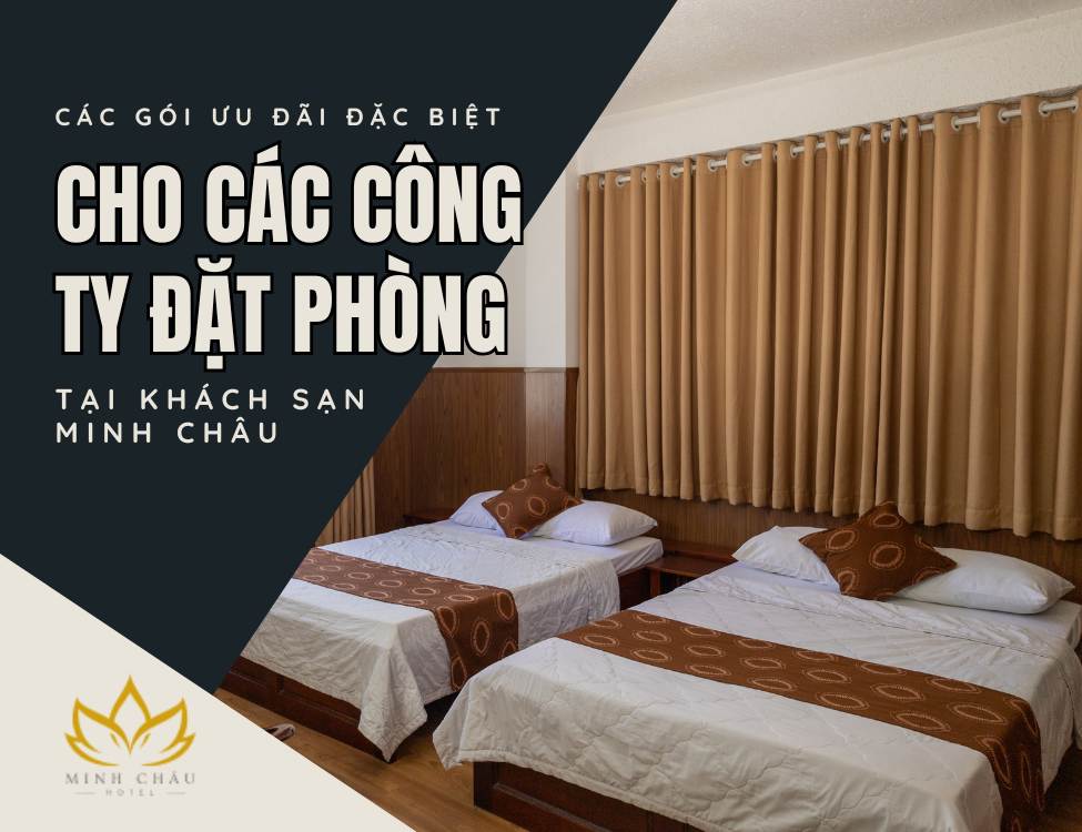 Các gói ưu đãi đặc biệt cho các công ty đặt phòng tại Khách Sạn Minh Châu