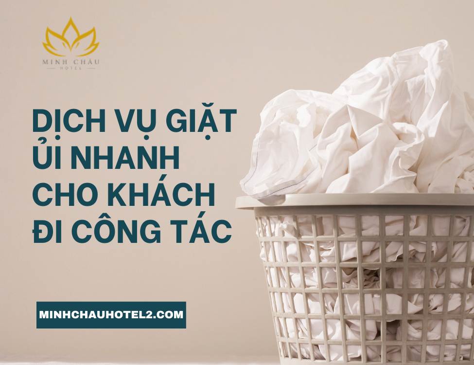 Dịch vụ giặt ủi nhanh cho khách đi công tác tại Khách Sạn Minh Châu Tân Bình