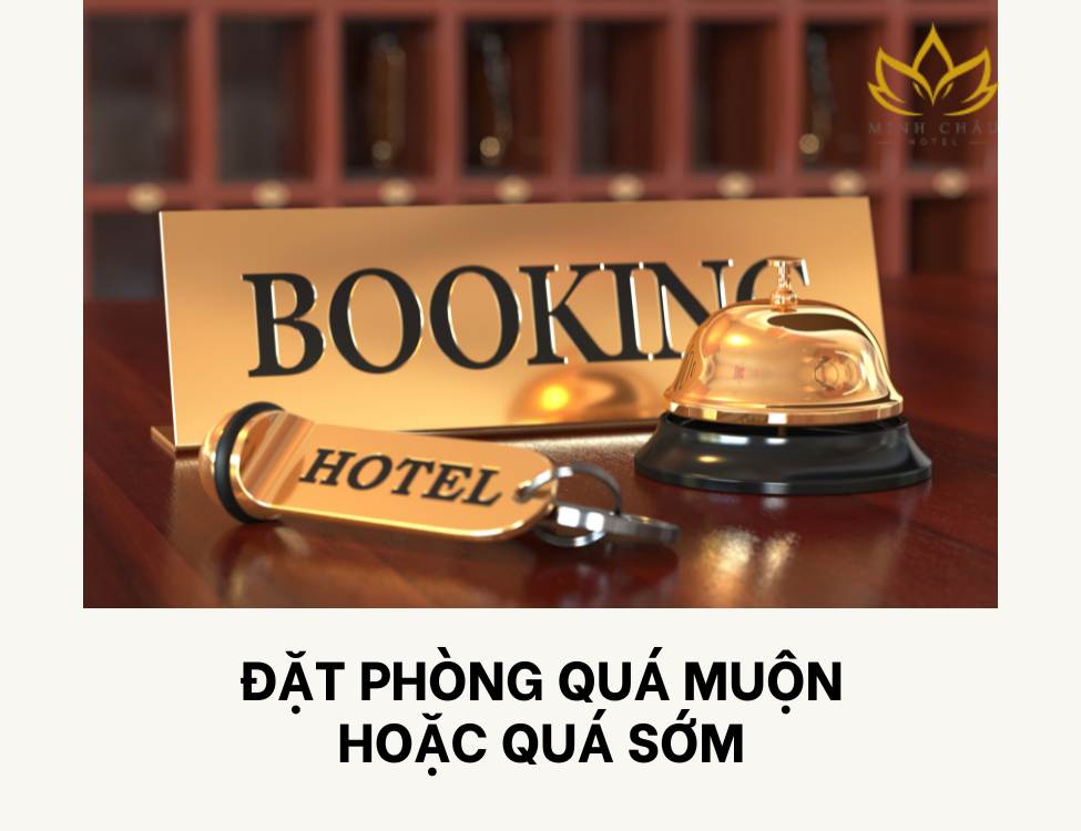 Đặt phòng quá muộn hoặc quá sớm