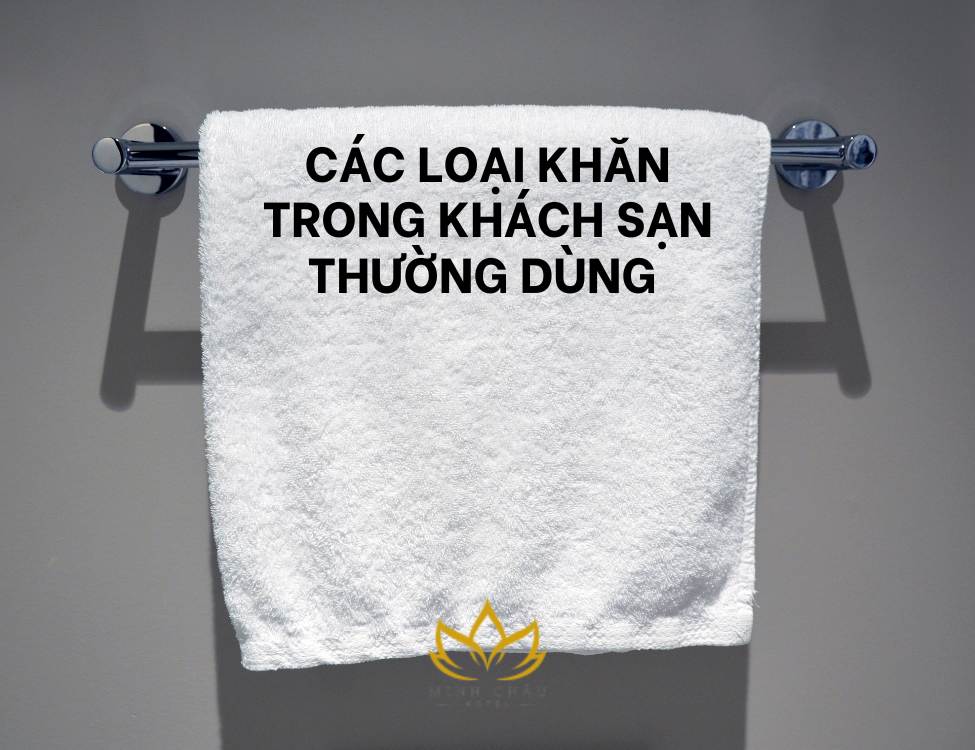 Các Loại Khăn Trong Khách Sạn Thường Dùng 