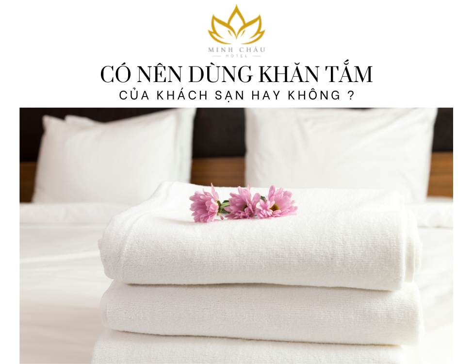 Có nên dùng khăn tắm của khách sạn