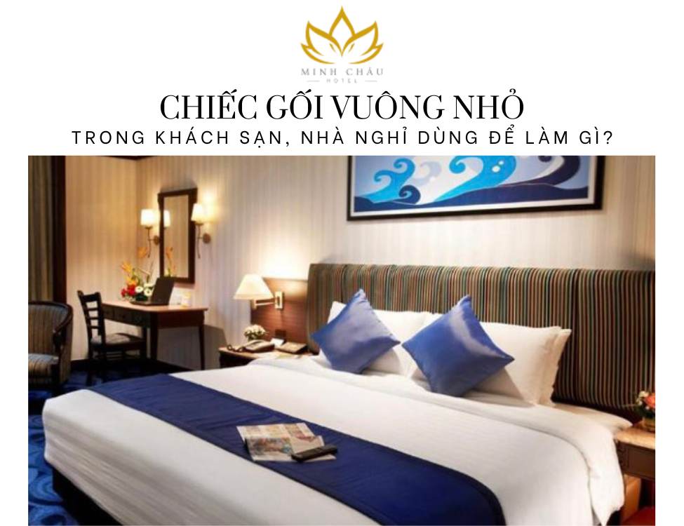 Chiếc Gối Vuông Nhỏ Trong Khách Sạn, Nhà Nghỉ Dùng Để Làm Gì