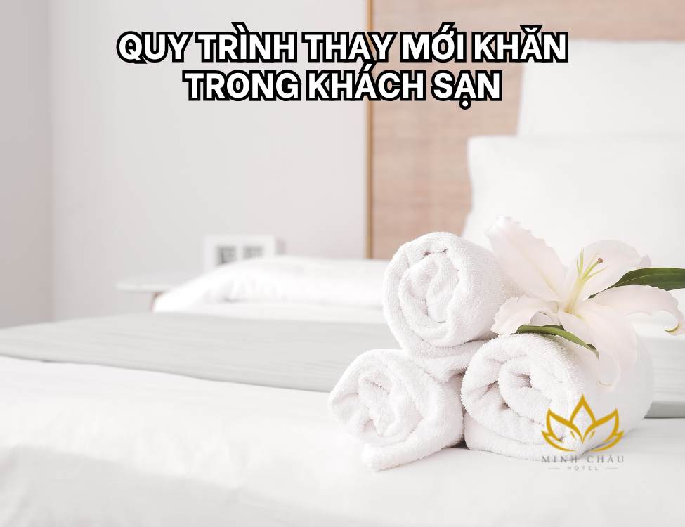 Quy trình thay mới khăn trong khách sạn