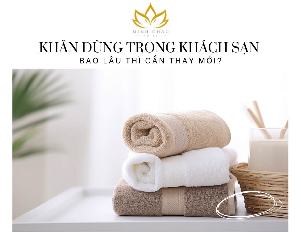 Khăn dùng trong khách sạn bao lâu thì cần thay mới
