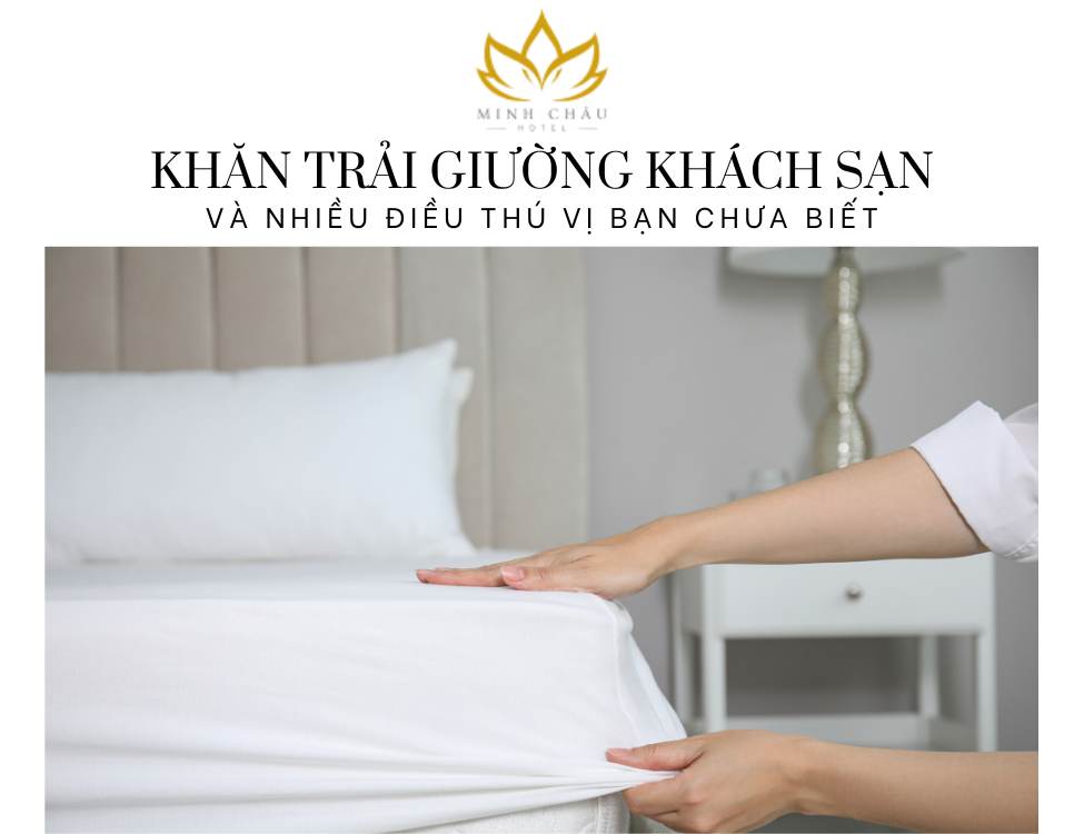 Khăn trải giường khách sạn và nhiều điều thú vị bạn chưa biết