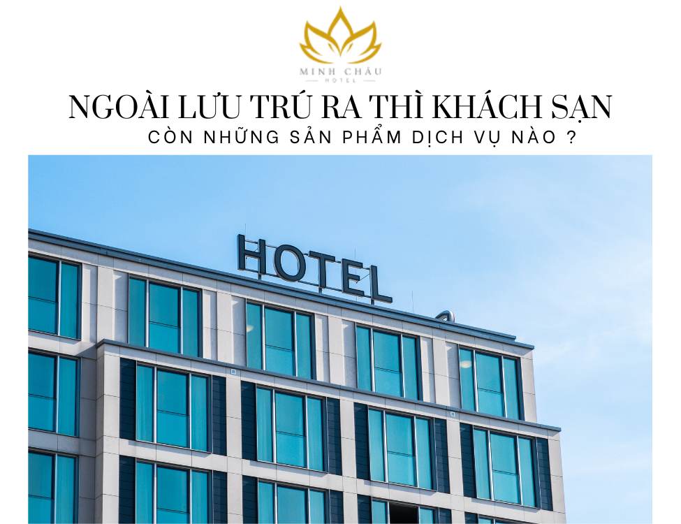 Ngoài lưu trú ra, khách sạn còn cung cấp nhiều sản phẩm và dịch vụ phong phú