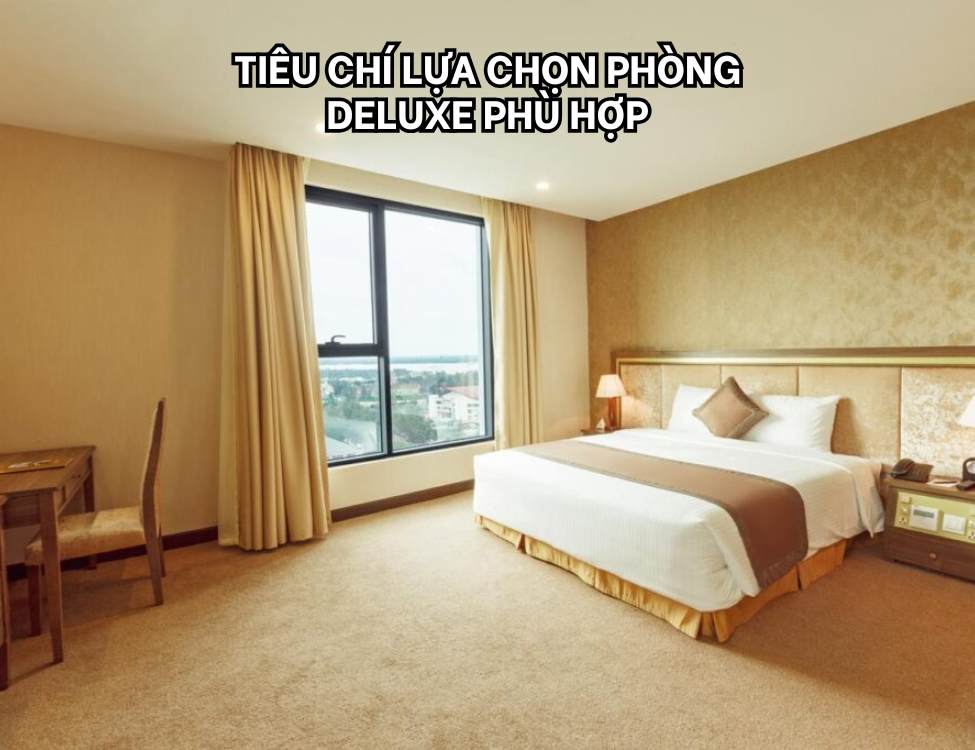 Tiêu chí lựa chọn phòng Deluxe phù hợp