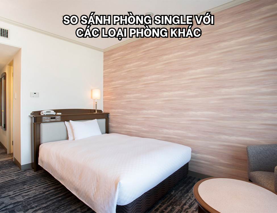 So sánh phòng Single với các loại phòng khác