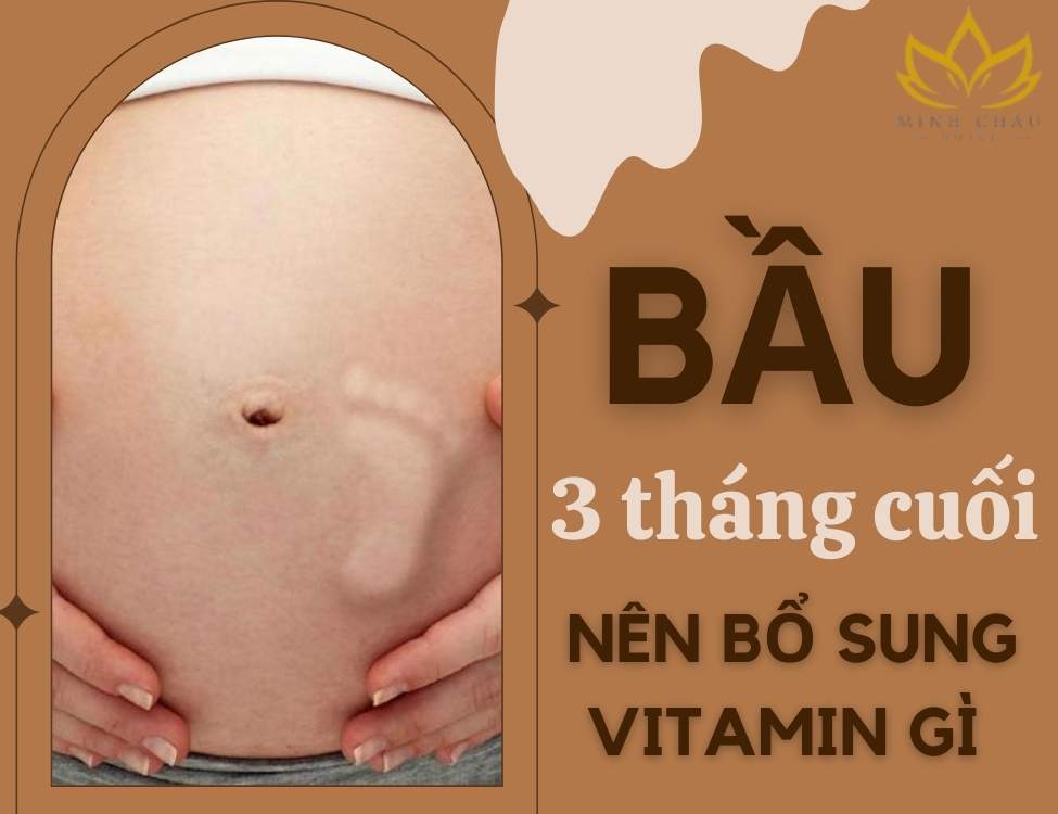 Bầu 3 tháng cuối nên bổ sung vitamin gì?