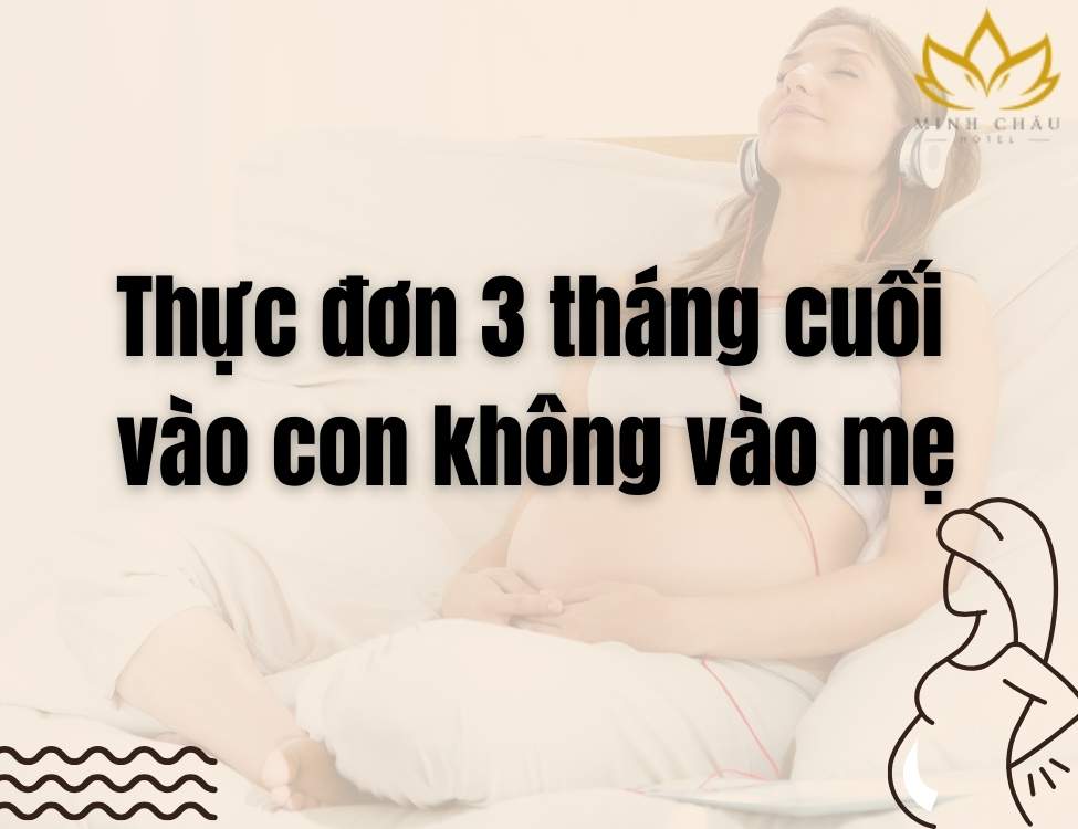Thực đơn 3 tháng cuối vào con không vào mẹ
