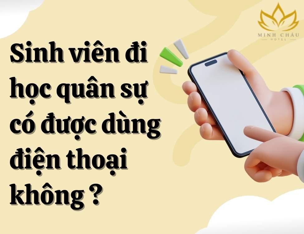 sinh viên đi học quân sự có được dùng điện thoại không